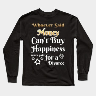 Happiness never paid for a Divorce Long Sleeve T-Shirt